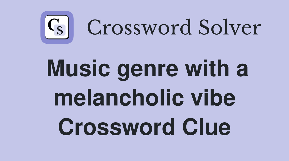 Music genre with a melancholic vibe Crossword Clue