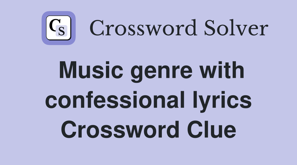 Music genre with confessional lyrics Crossword Clue