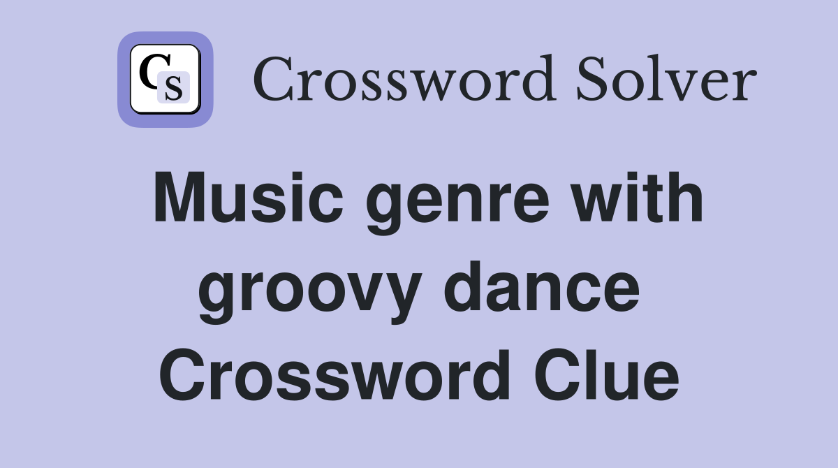 Music genre with groovy dance Crossword Clue