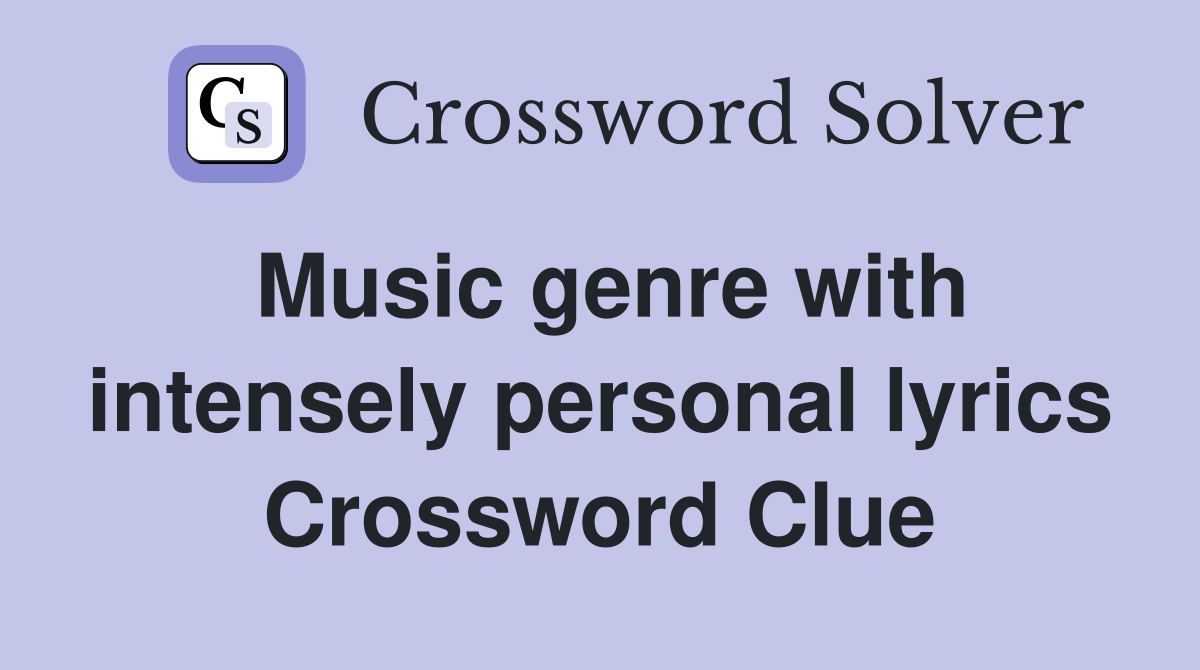Music genre with intensely personal lyrics Crossword Clue