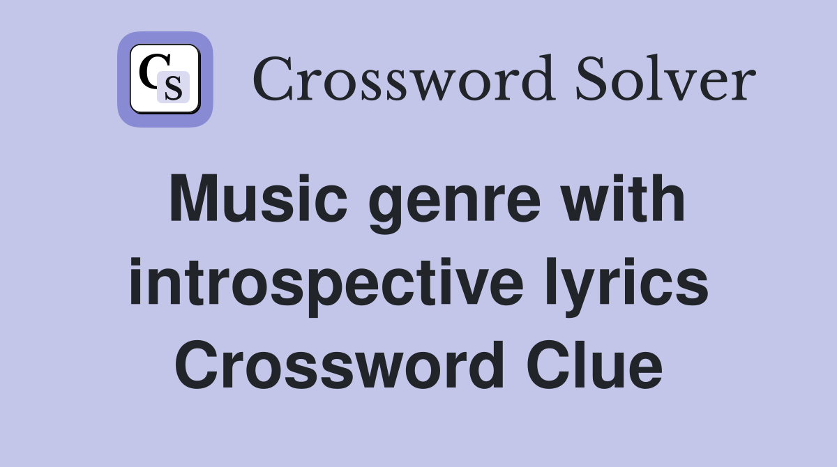 Music genre with introspective lyrics Crossword Clue