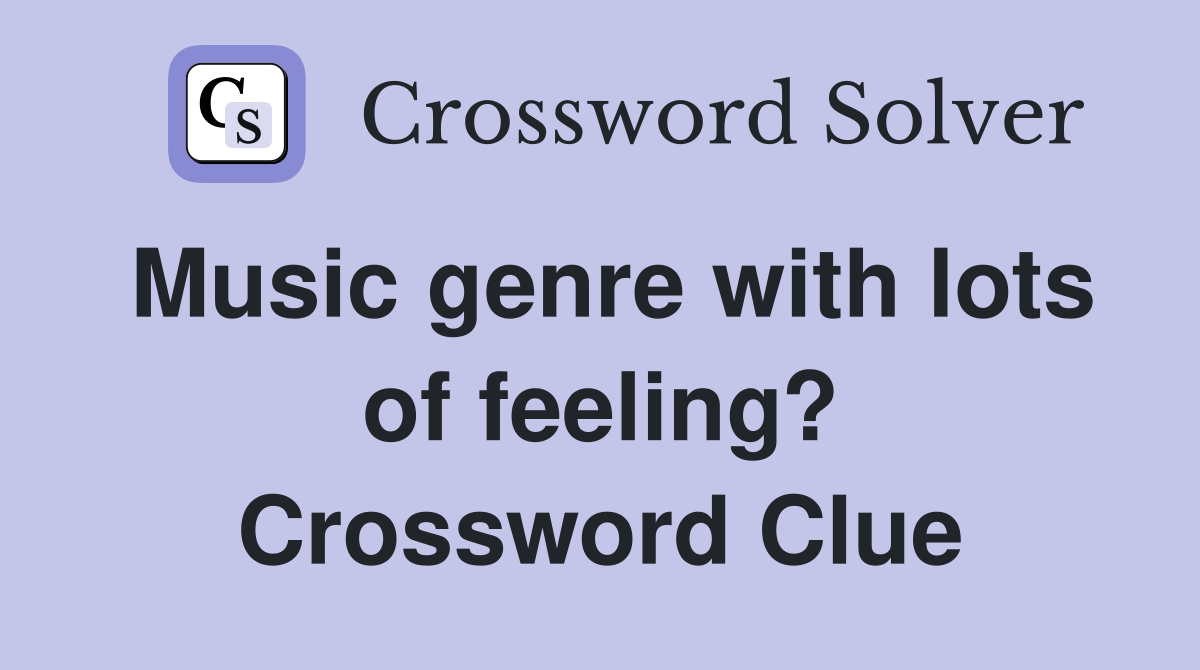 Music genre with lots of feeling? Crossword Clue
