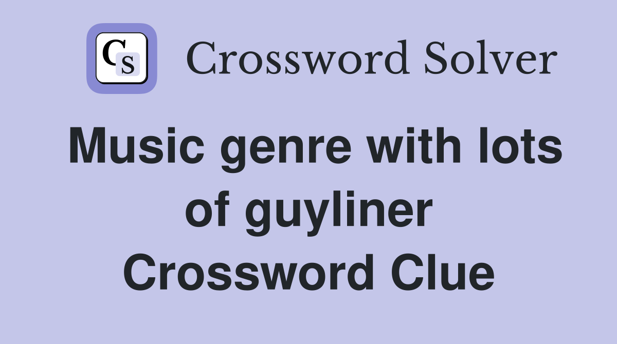 Music genre with lots of guyliner Crossword Clue