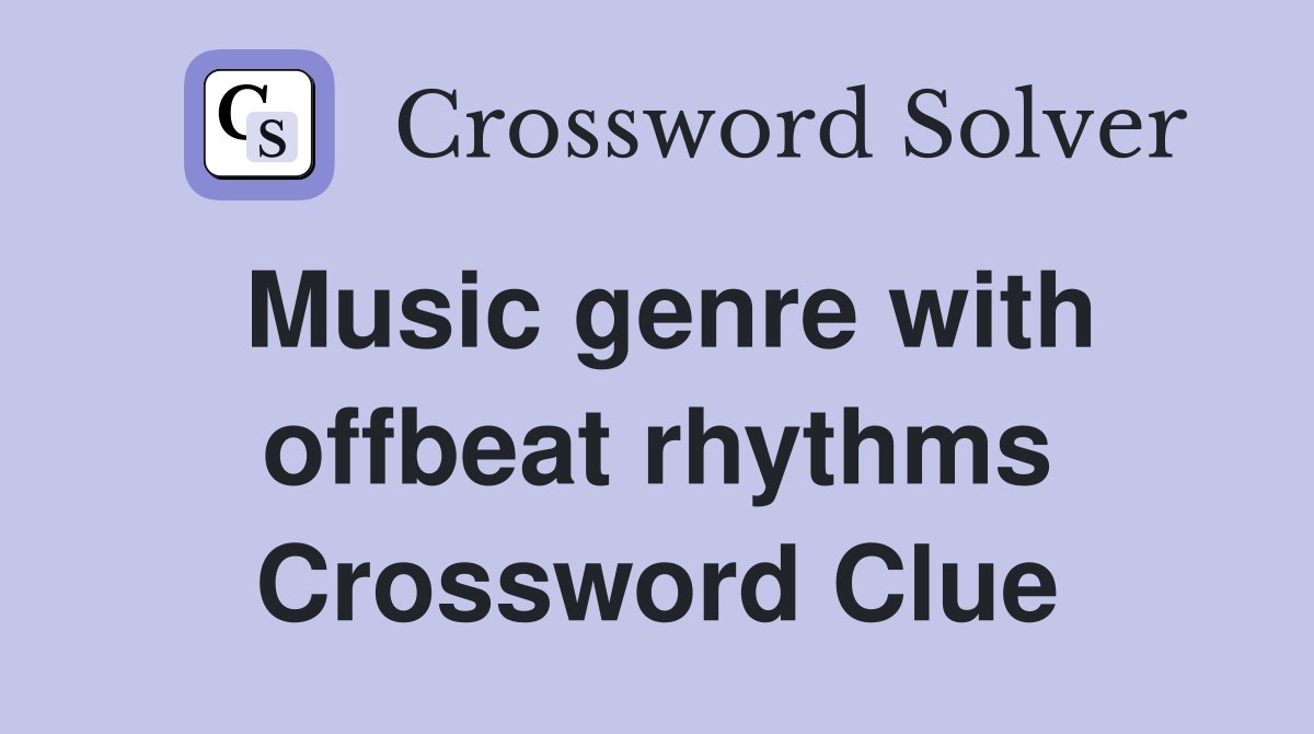 Music genre with offbeat rhythms Crossword Clue