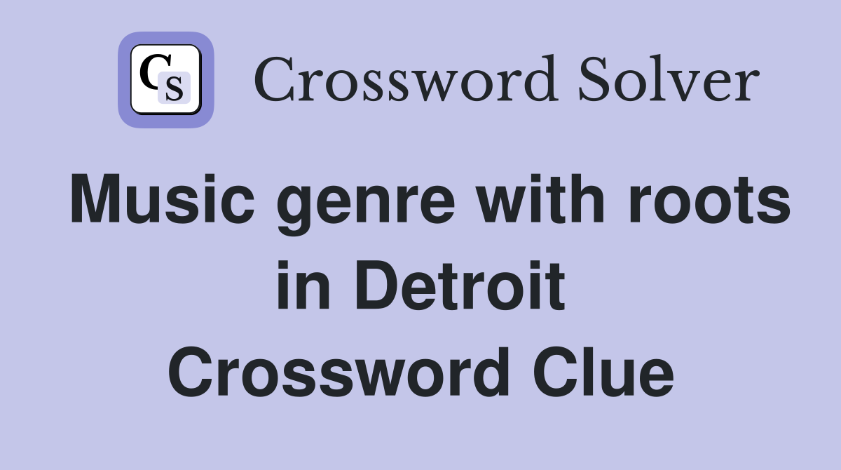 Music genre with roots in Detroit Crossword Clue