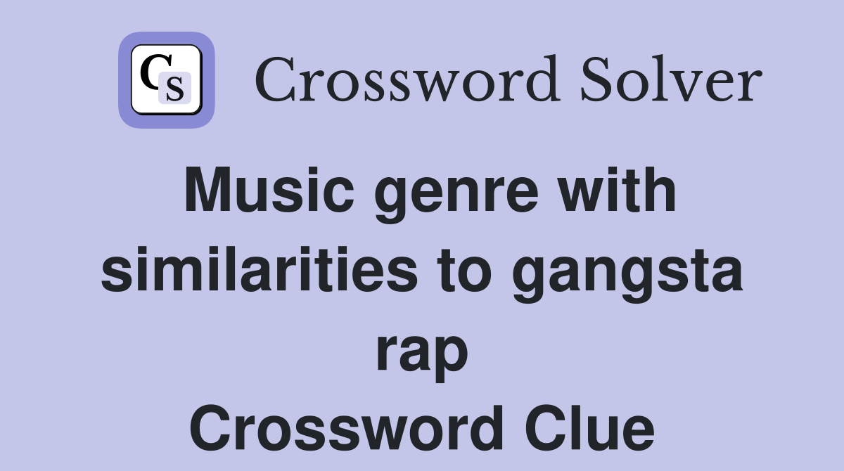 Music genre with similarities to gangsta rap Crossword Clue