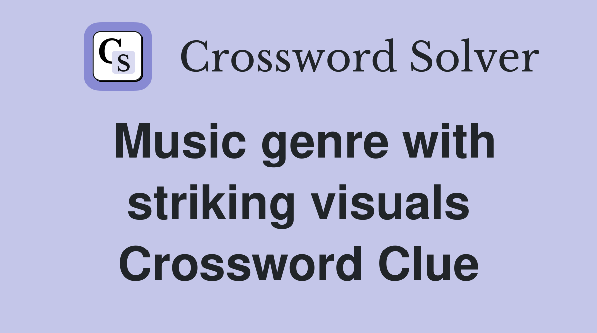 Music genre with striking visuals Crossword Clue