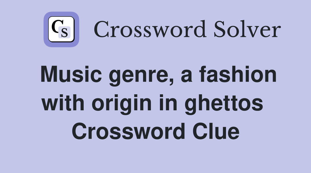 Music genre, a fashion with origin in ghettos  Crossword Clue