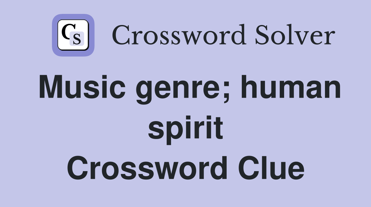 Music genre; human spirit Crossword Clue
