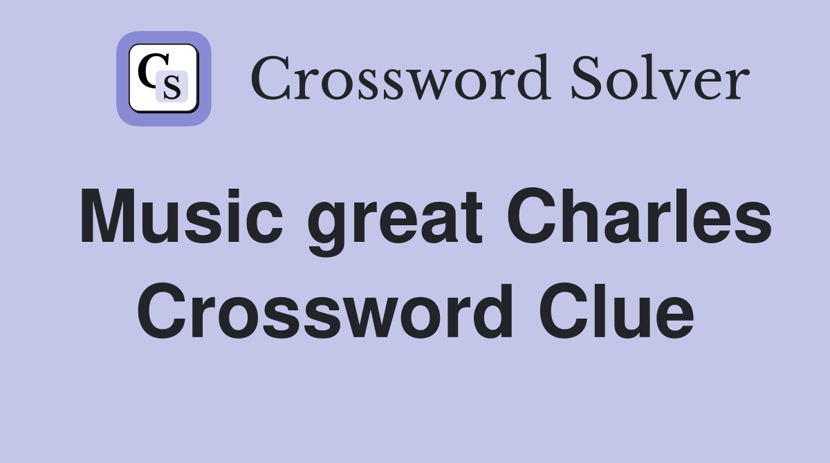 Music great Charles Crossword Clue