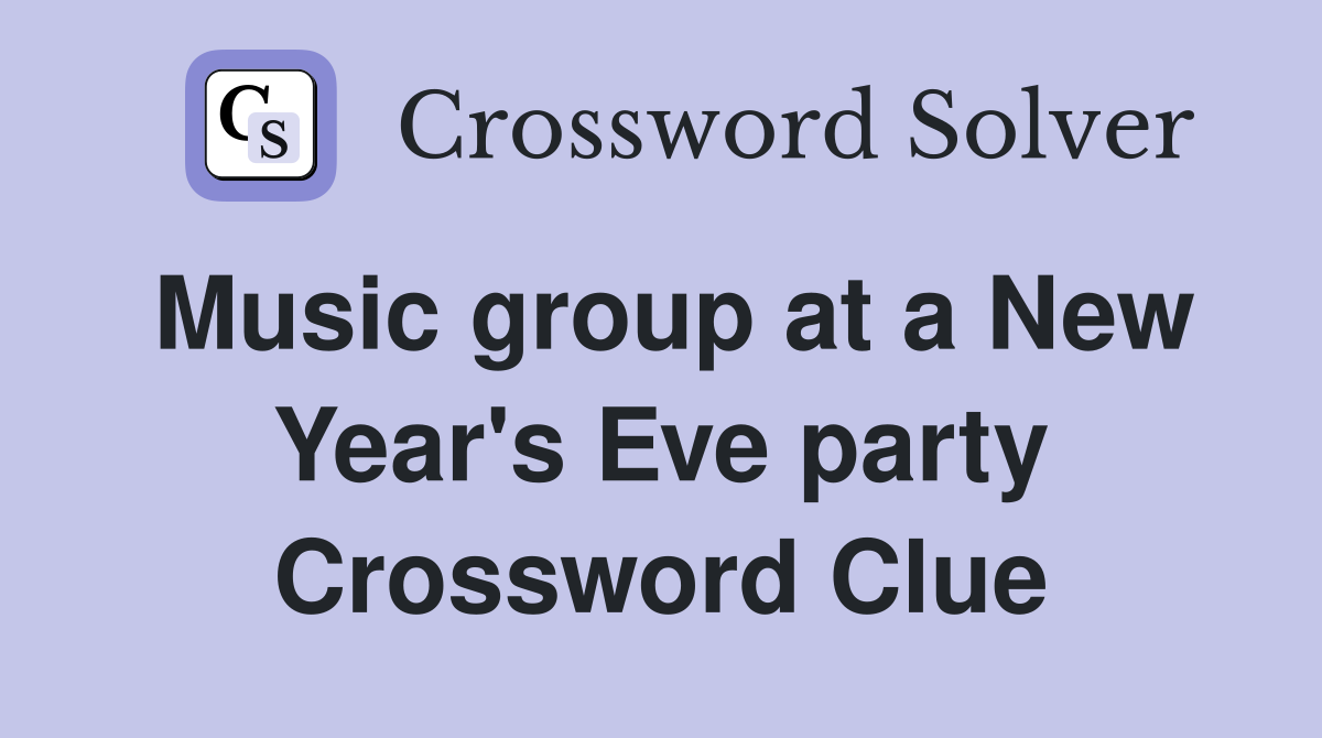 Music group at a New Year's Eve party Crossword Clue