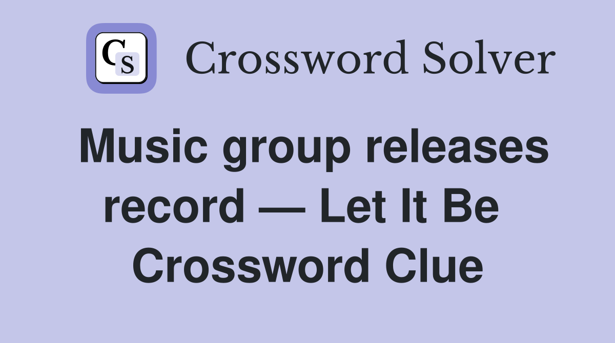 Music group releases record — Let It Be  Crossword Clue