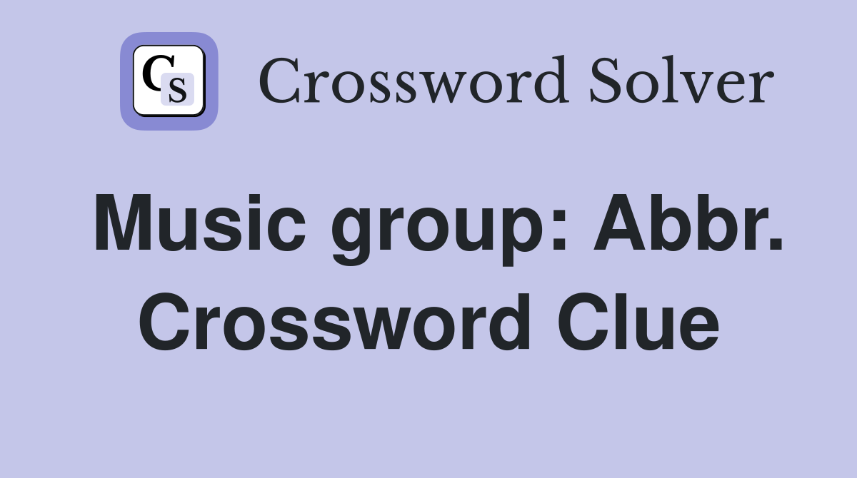 Music group: Abbr. Crossword Clue
