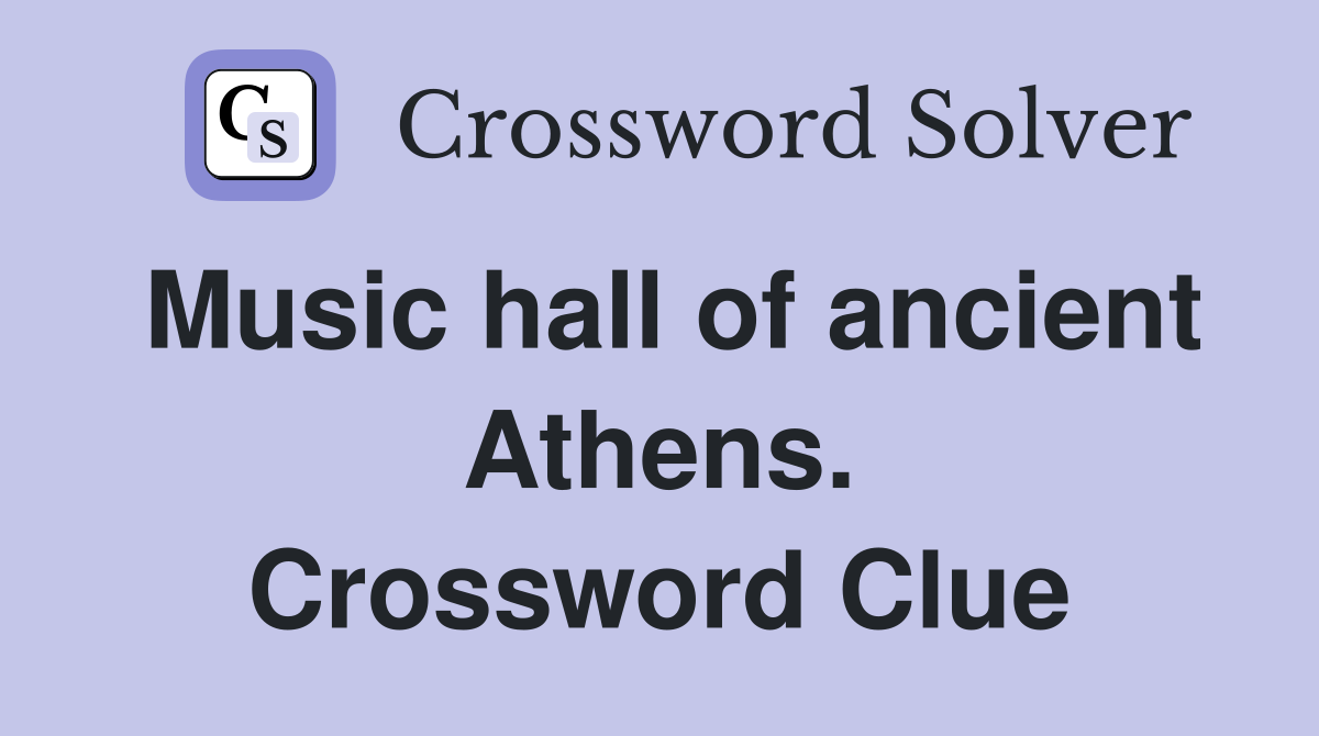 Music hall of ancient Athens. Crossword Clue