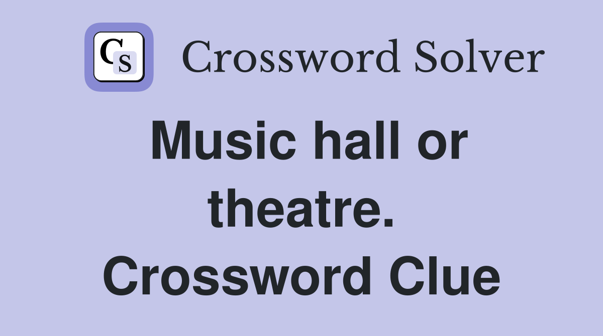Music hall or theatre. Crossword Clue