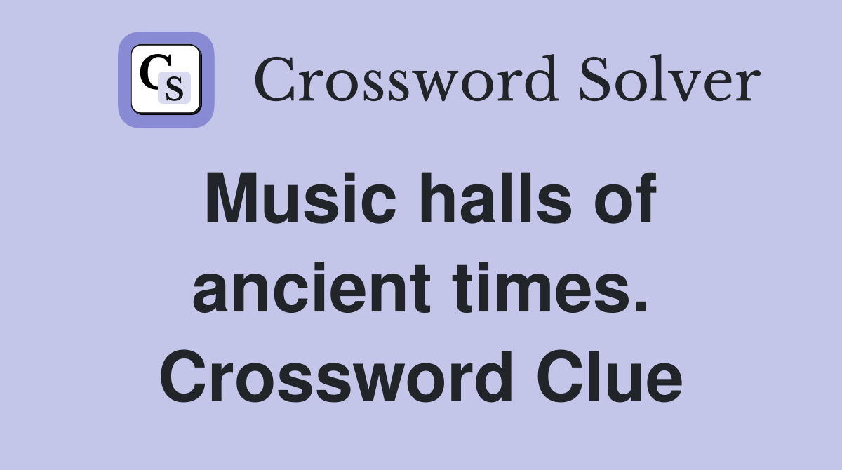 Music halls of ancient times. Crossword Clue