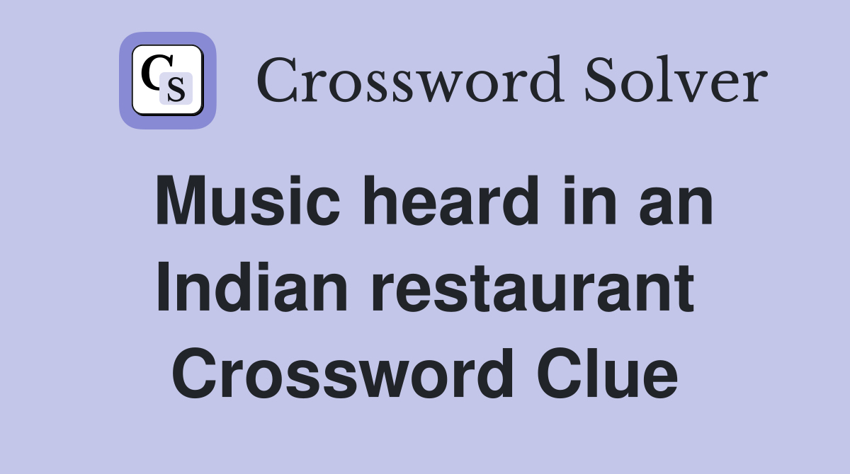 Music heard in an Indian restaurant Crossword Clue