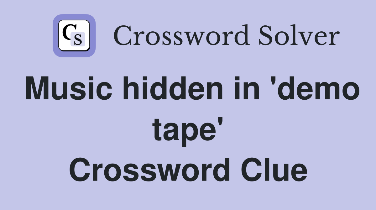 Music hidden in 'demo tape' Crossword Clue