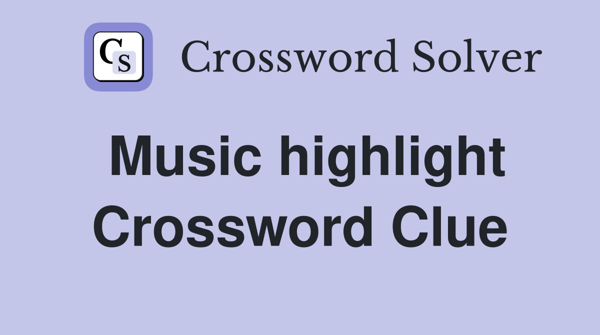 Music highlight Crossword Clue