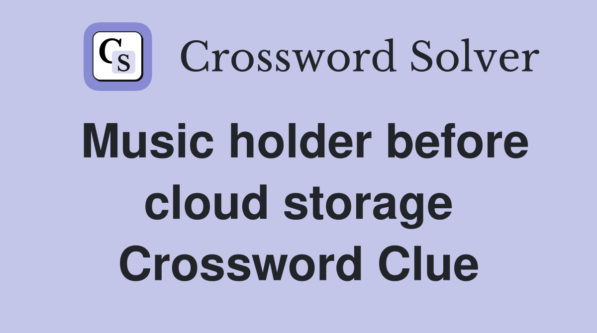 Music holder before cloud storage Crossword Clue