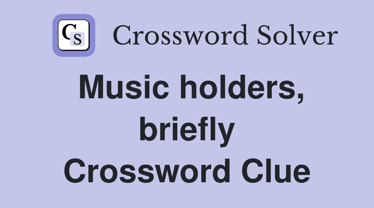 Music holders, briefly Crossword Clue