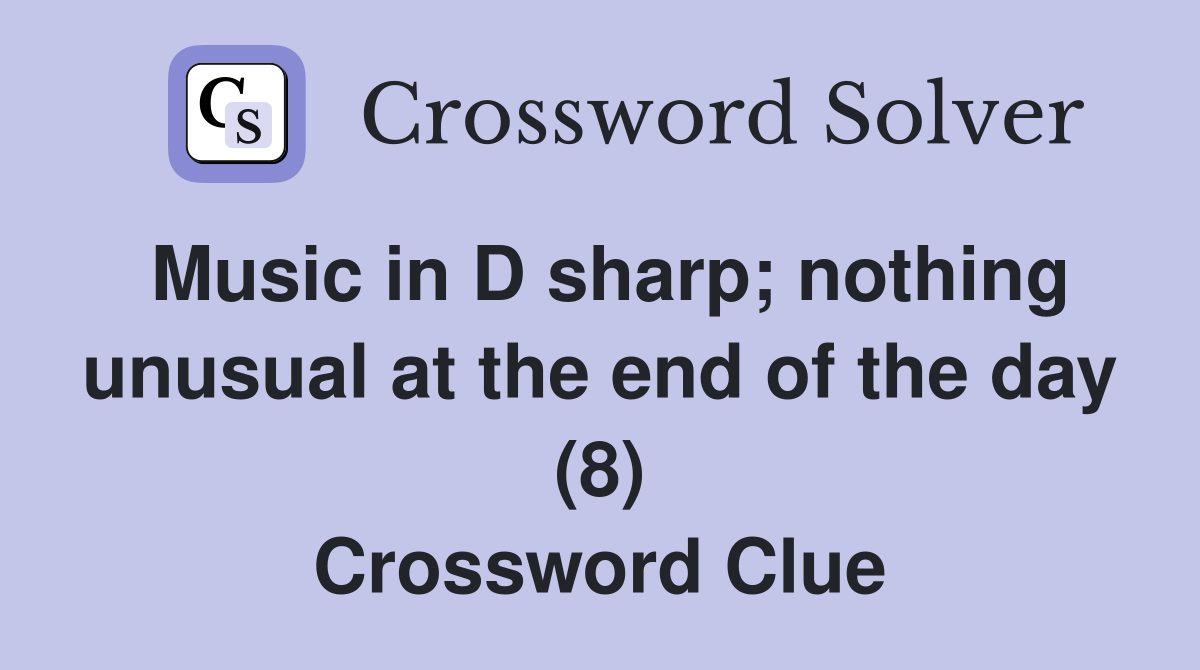 Music in D sharp; nothing unusual at the end of the day (8) Crossword Clue