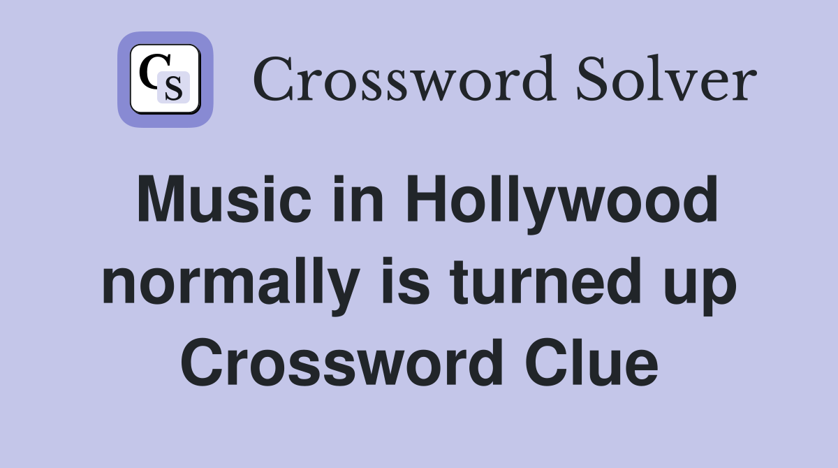Music in Hollywood normally is turned up Crossword Clue