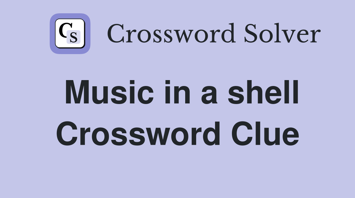 Music in a shell Crossword Clue