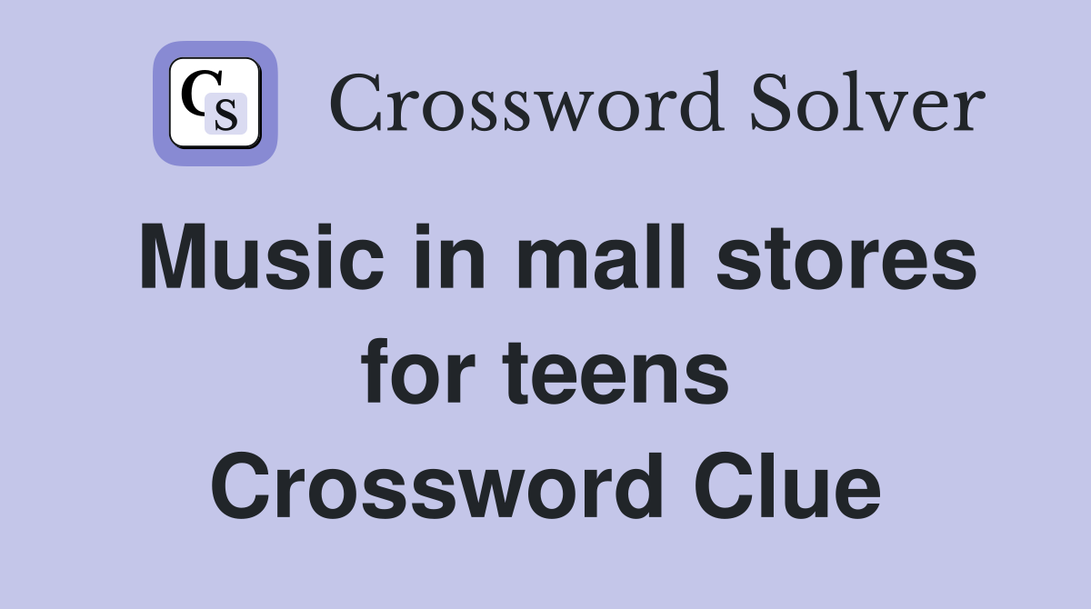 Music in mall stores for teens Crossword Clue