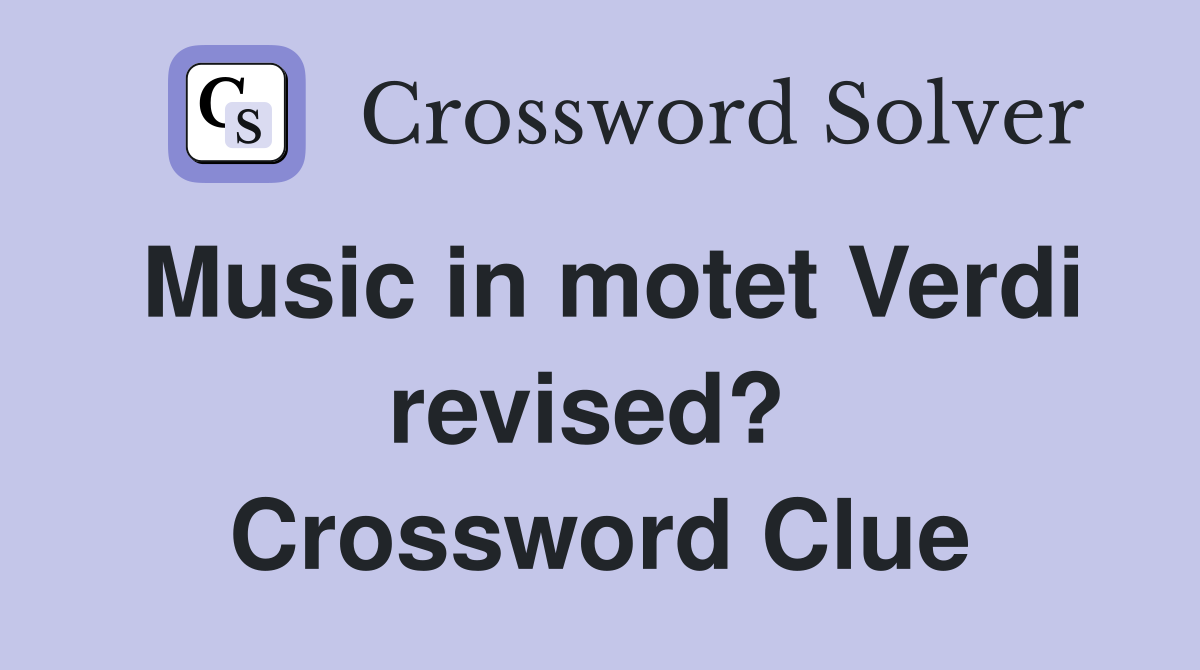 Music in motet Verdi revised?  Crossword Clue