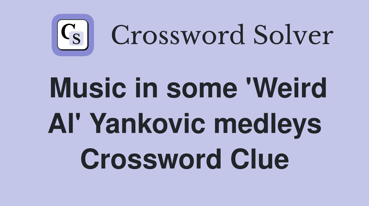 Music in some 'Weird Al' Yankovic medleys Crossword Clue