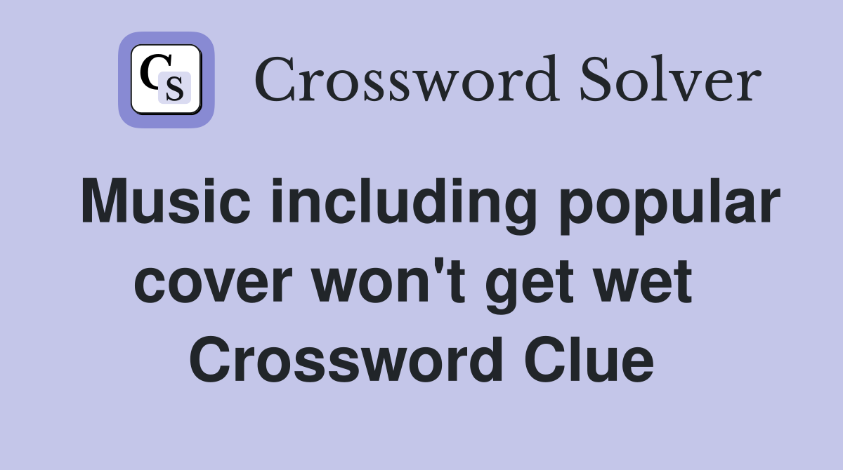 Music including popular cover won't get wet  Crossword Clue