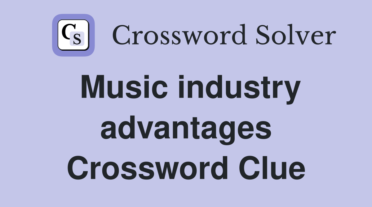 Music industry advantages Crossword Clue