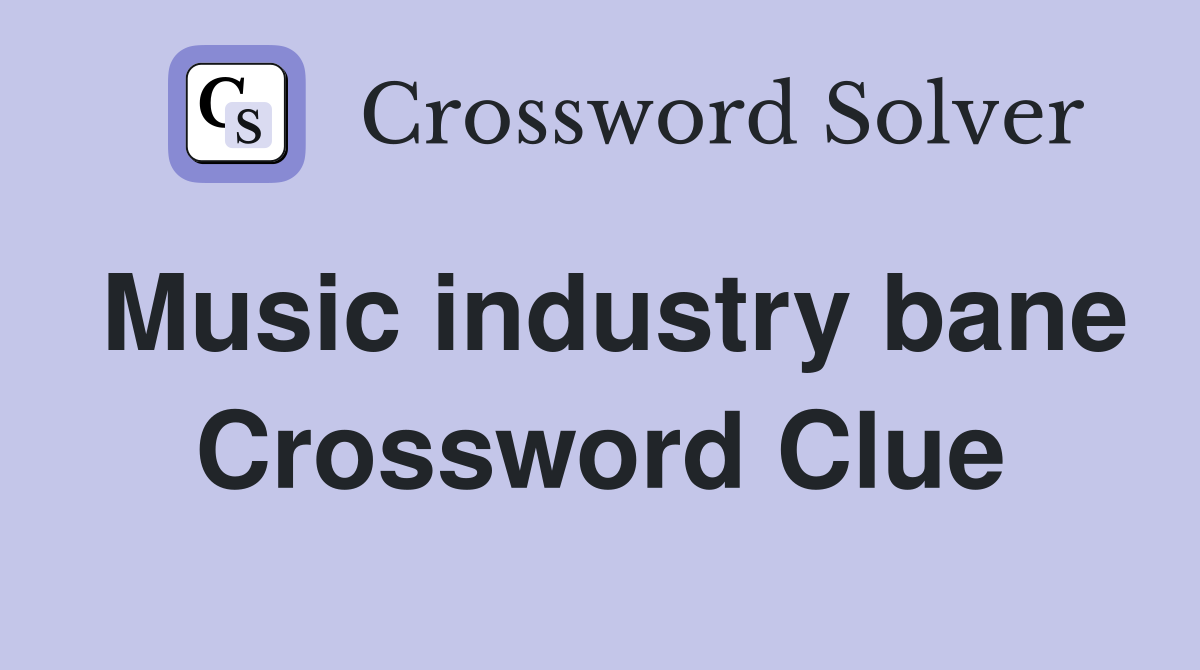 Music industry bane Crossword Clue