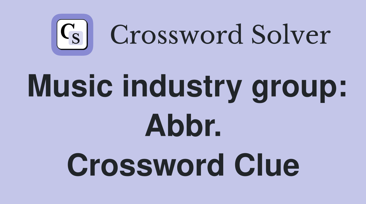 Music industry group: Abbr. Crossword Clue