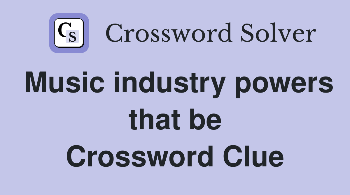 Music industry powers that be Crossword Clue