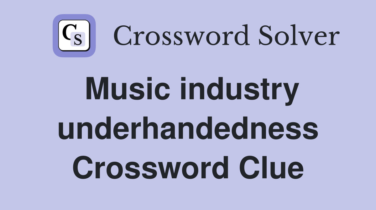 Music industry underhandedness Crossword Clue