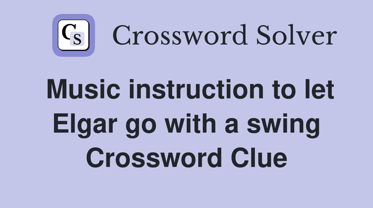 Music instruction to let Elgar go with a swing Crossword Clue