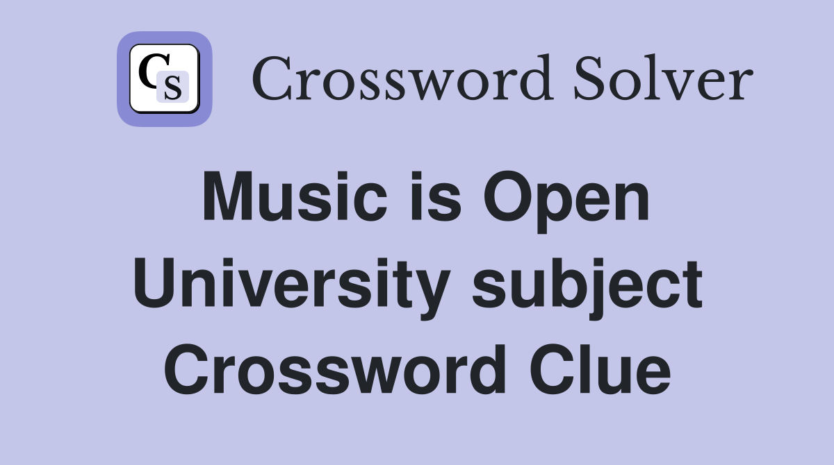 Music is Open University subject Crossword Clue