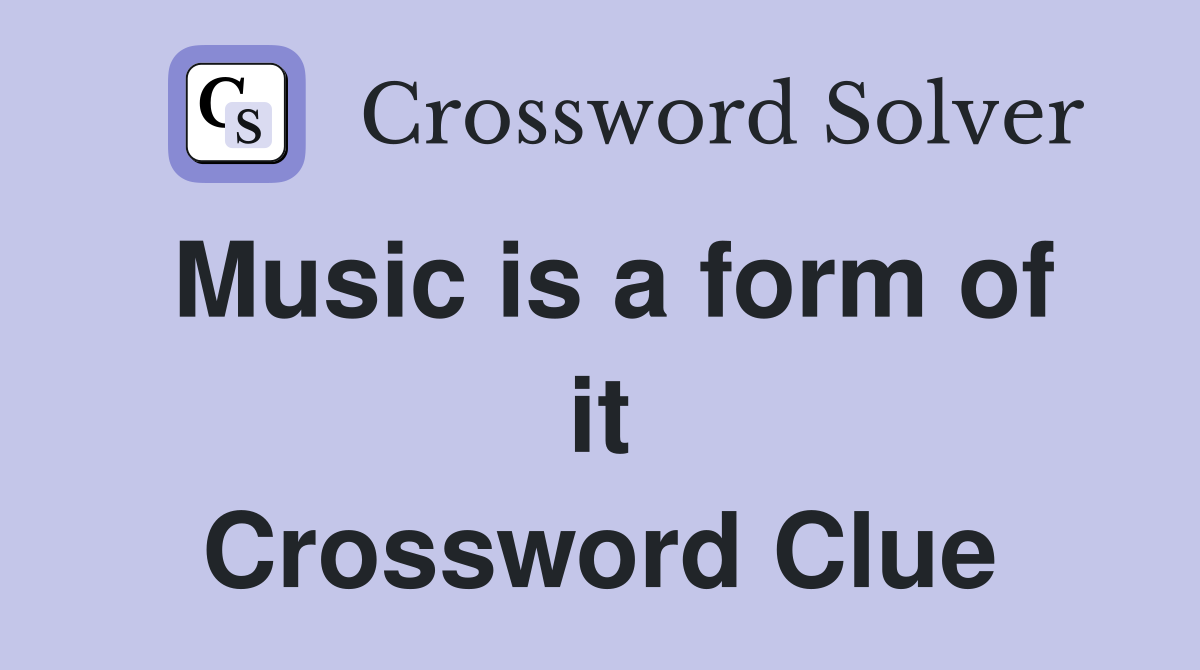 Music is a form of it Crossword Clue