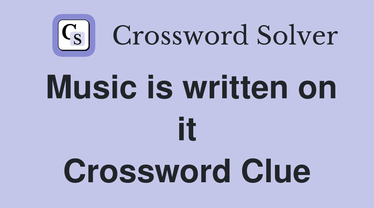 Music is written on it Crossword Clue