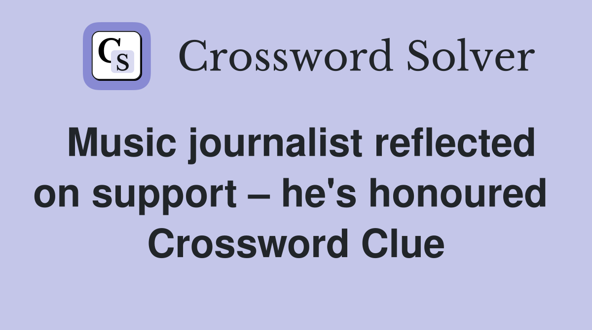Music journalist reflected on support – he's honoured  Crossword Clue