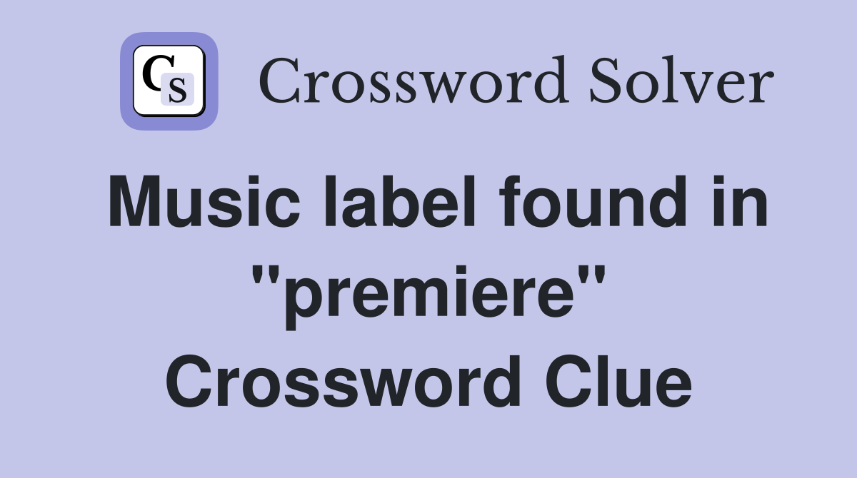 Music label found in "premiere" Crossword Clue