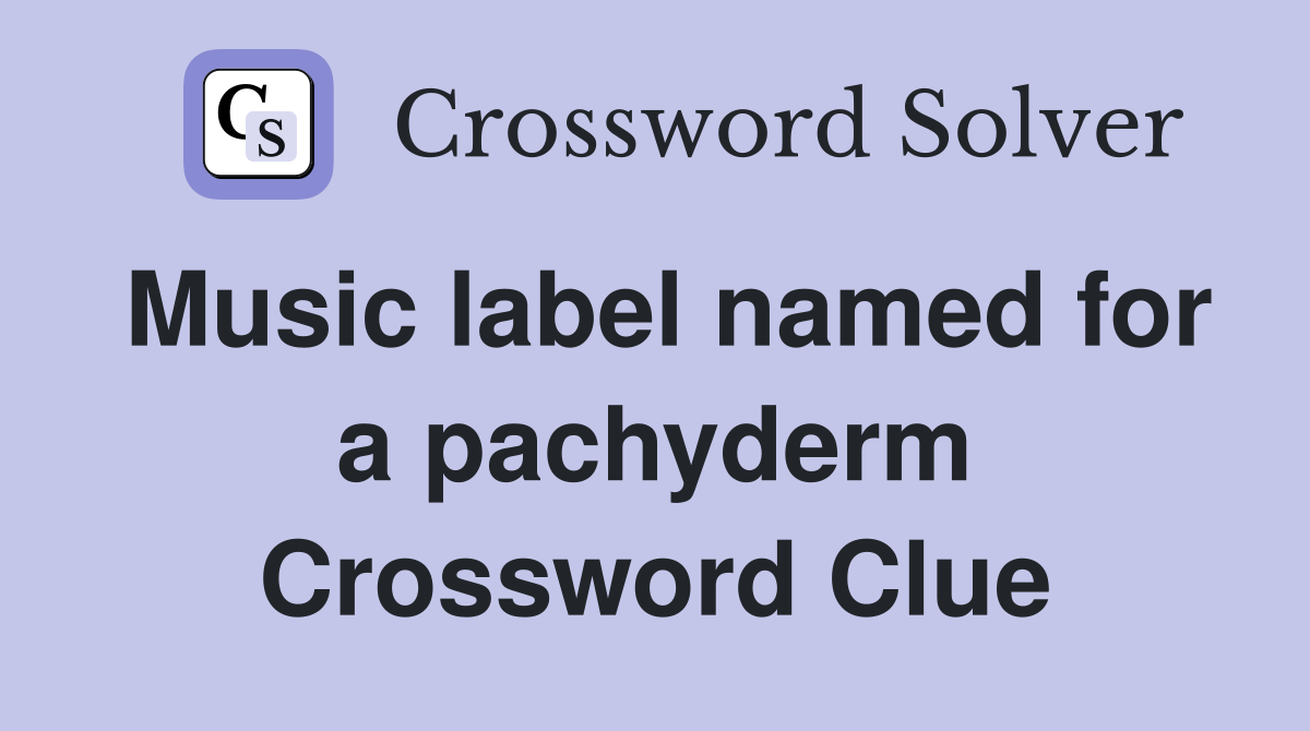 Music label named for a pachyderm Crossword Clue