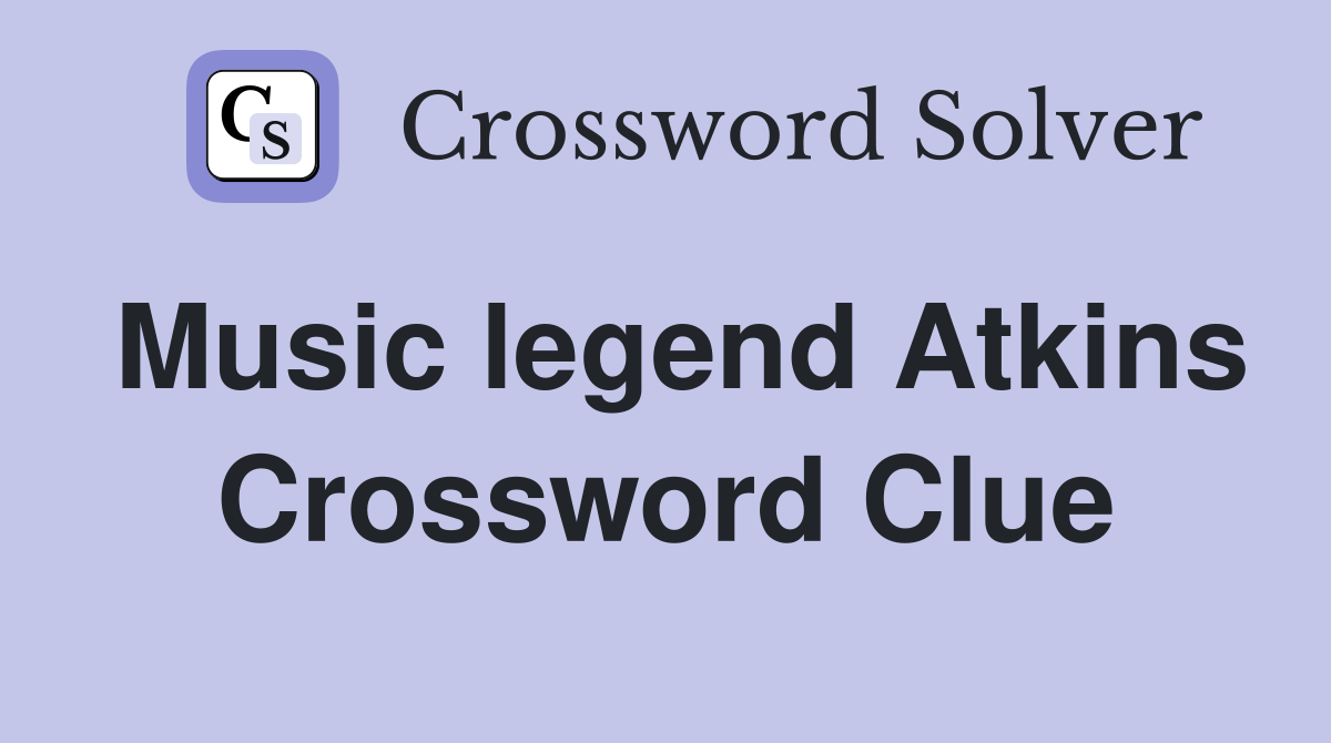 Music legend Atkins Crossword Clue