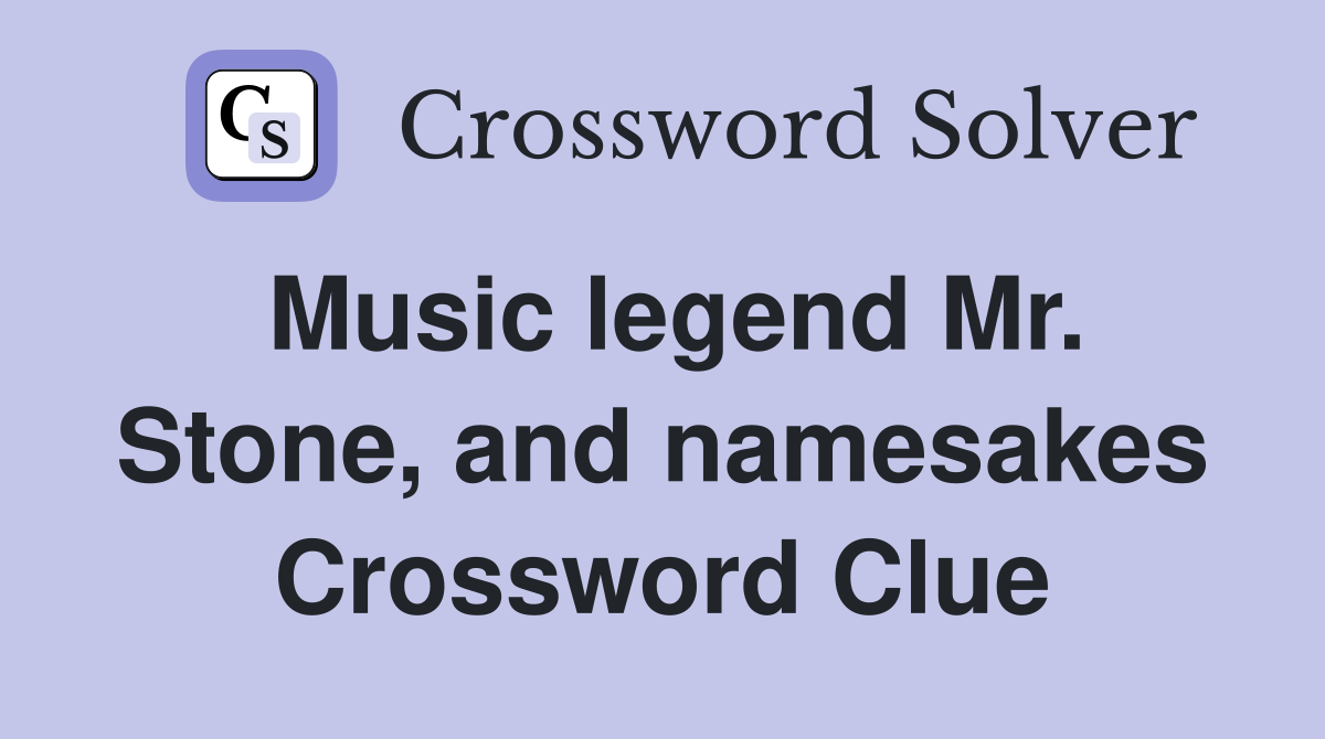 Music legend Mr. Stone, and namesakes Crossword Clue
