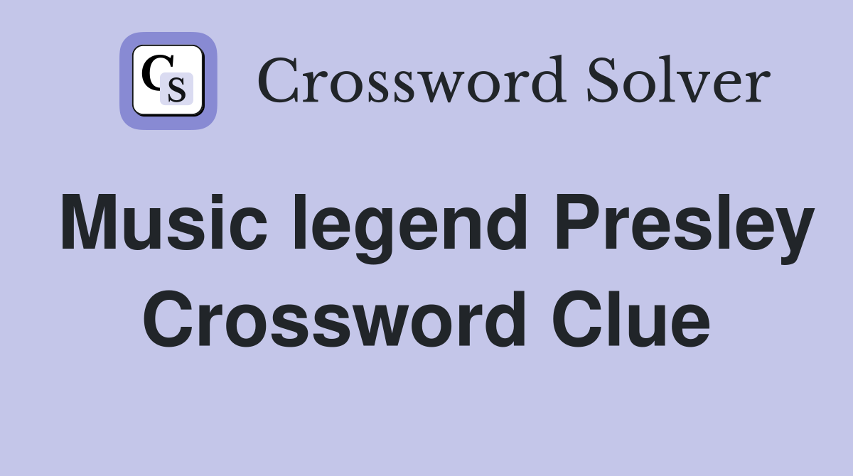 Music legend Presley Crossword Clue