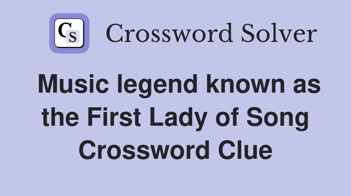 Music legend known as the First Lady of Song Crossword Clue