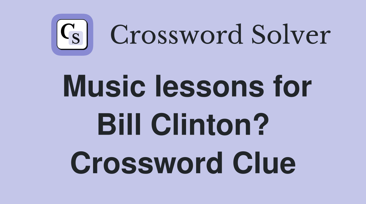 Music lessons for Bill Clinton? Crossword Clue
