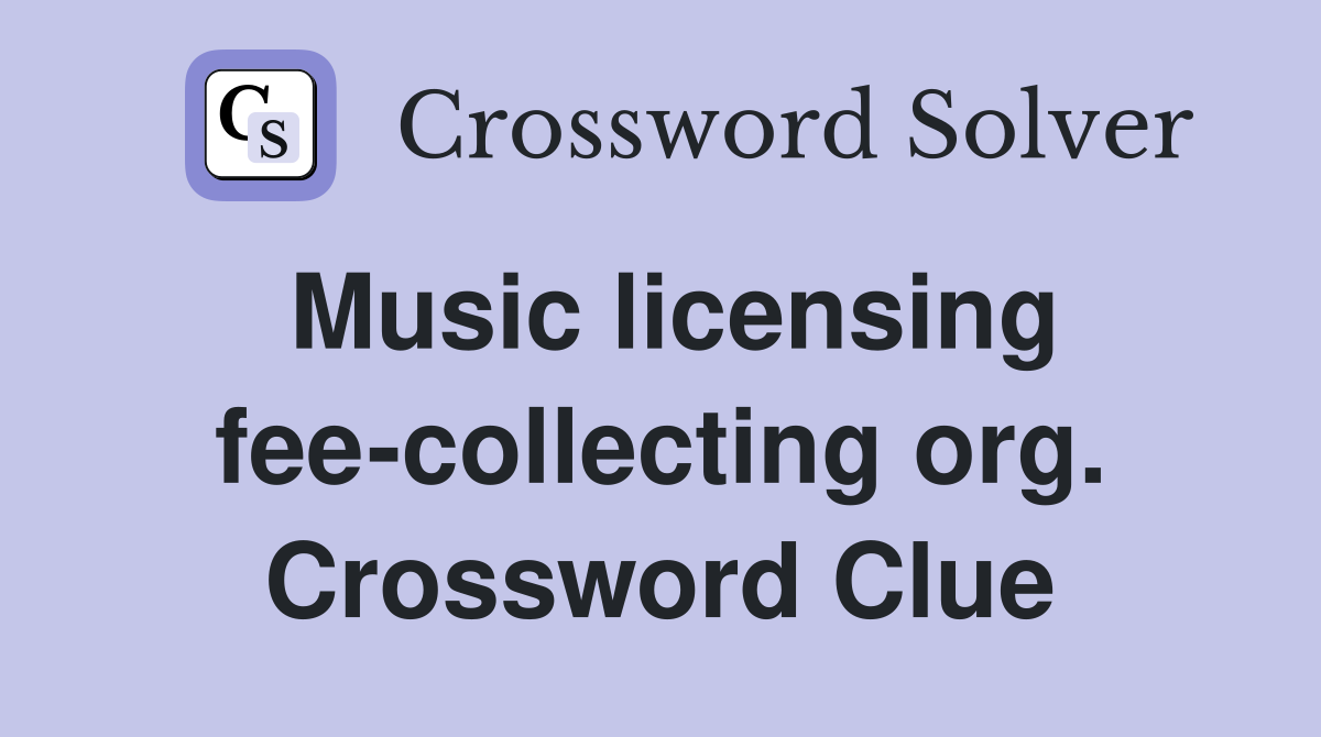 Music licensing fee-collecting org. Crossword Clue
